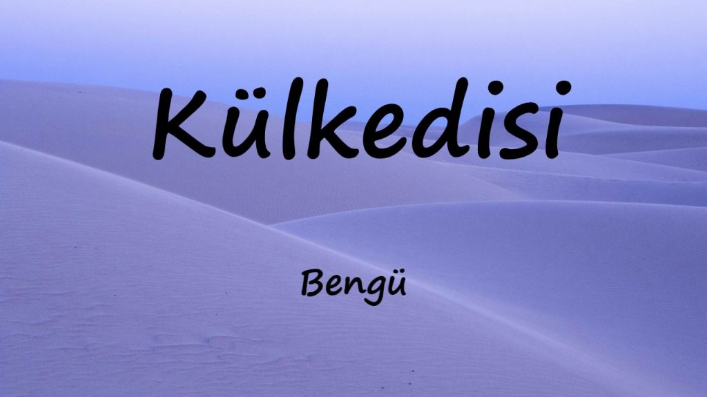 متن و ترجمه آهنگ Külkedisi از Bengü