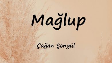 متن و ترجمه آهنگ Mağlup از Çağan Şengül