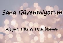 متن و ترجمه آهنگ Sana Güvenmiyorum از Aleyna Tilki و Dedublüman