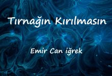 متن و ترجمه آهنگ Tırnağın Kırılmasın از Emir Can iğrek