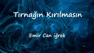 متن و ترجمه آهنگ Tırnağın Kırılmasın از Emir Can iğrek