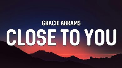 متن و ترجمه آهنگ Close To You از Gracie Abrams