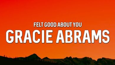 متن و ترجمه آهنگ Felt Good About You از Gracie Abrams