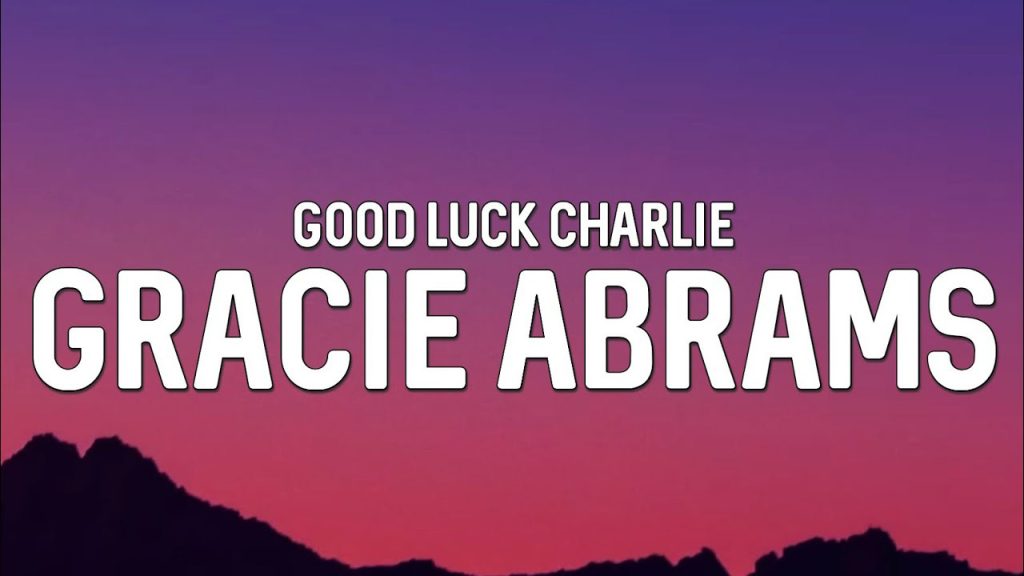 متن و ترجمه آهنگ Good Luck Charlie از Gracie Abrams