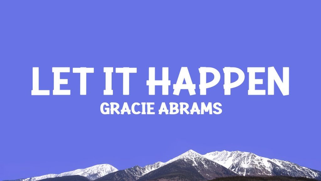 متن و ترجمه آهنگ Let It Happen از Gracie Abrams