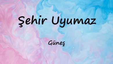 متن و ترجمه Şehir Uyumaz از Güneş