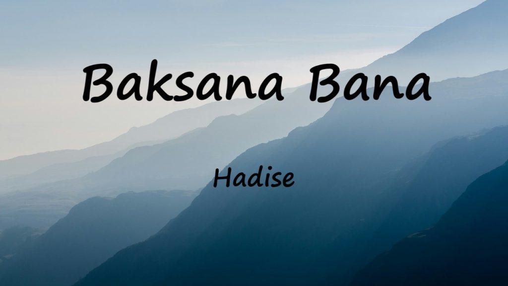 متن و ترجمه آهنگ Baksana Bana از Hadise