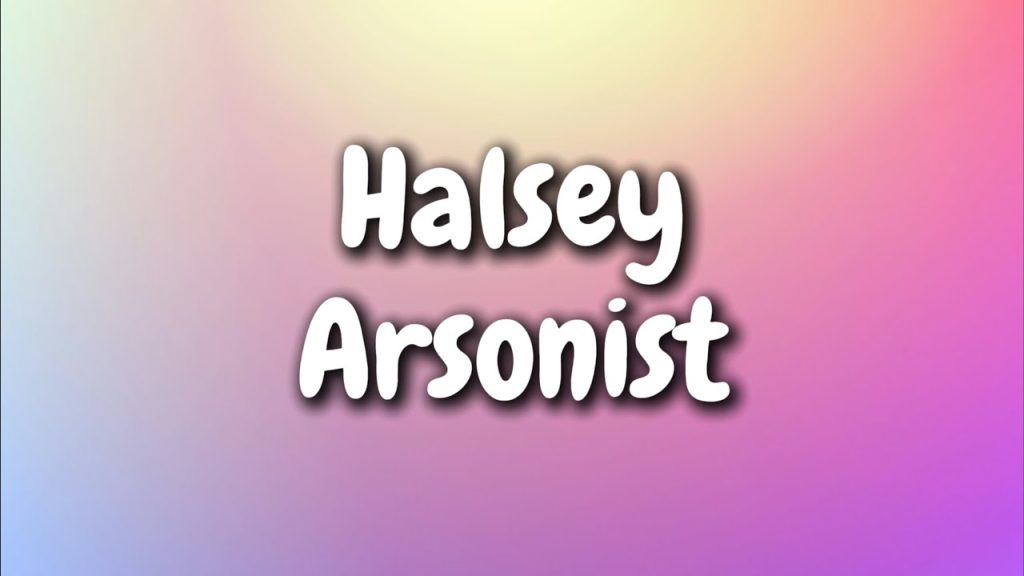 متن و ترجمه آهنگ Arsonist از از Halsey