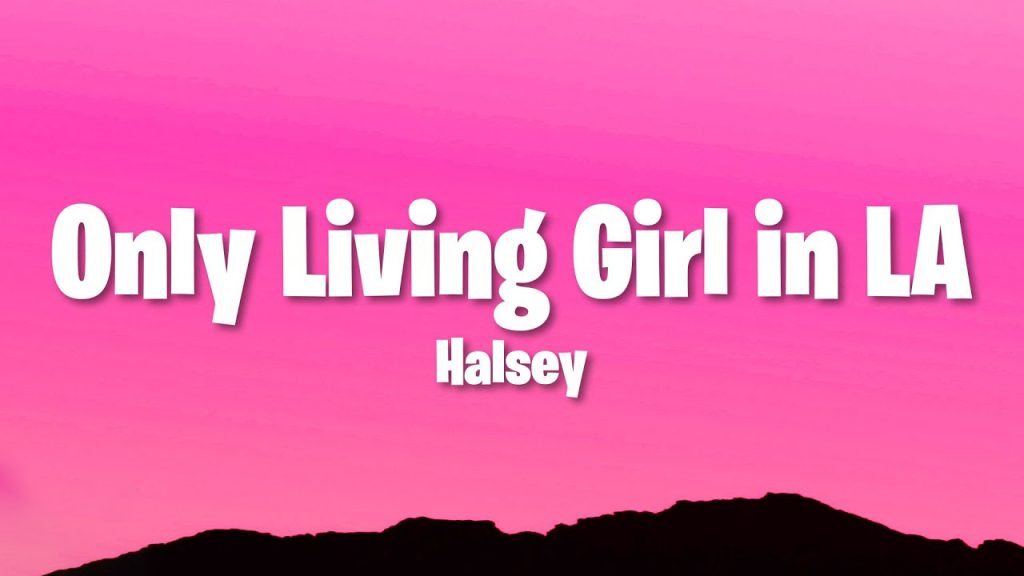 متن و ترجمه آهنگ Only Living Girl in LA از Halsey