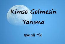 متن و ترجمه آهنگ Kimse Gelmesin Yanıma از Ismail YK