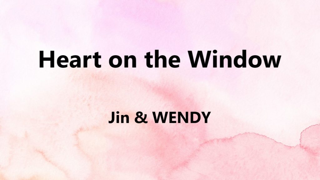 متن و ترجمه آهنگ Heart on the Window از Jin و WENDY