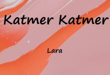 متن و ترجمه آهنگ Katmer Katmer از Lara