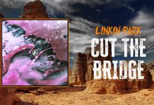 متن و ترجمه آهنگ Cut the Bridge از Linkin Park