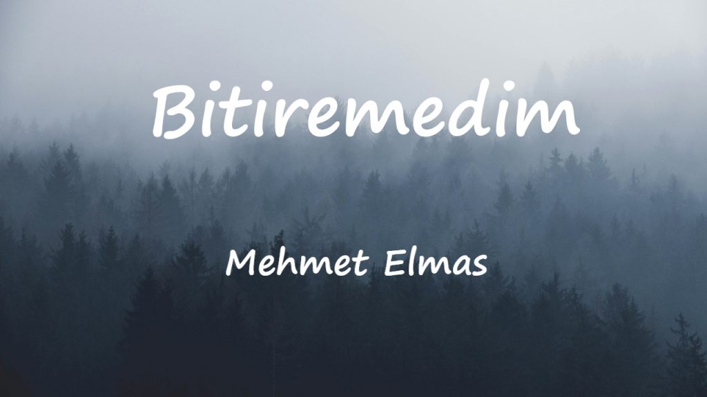 متن و ترجمه آهنگ Bitiremedim از Mehmet Elmas