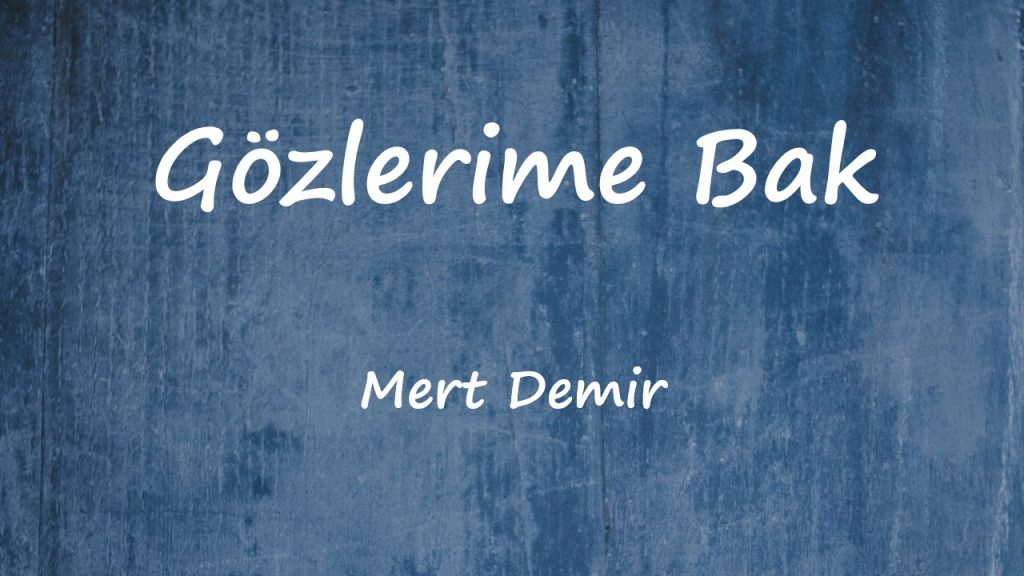 متن و ترجمه آهنگ Gözlerime Bak از Mert Demir