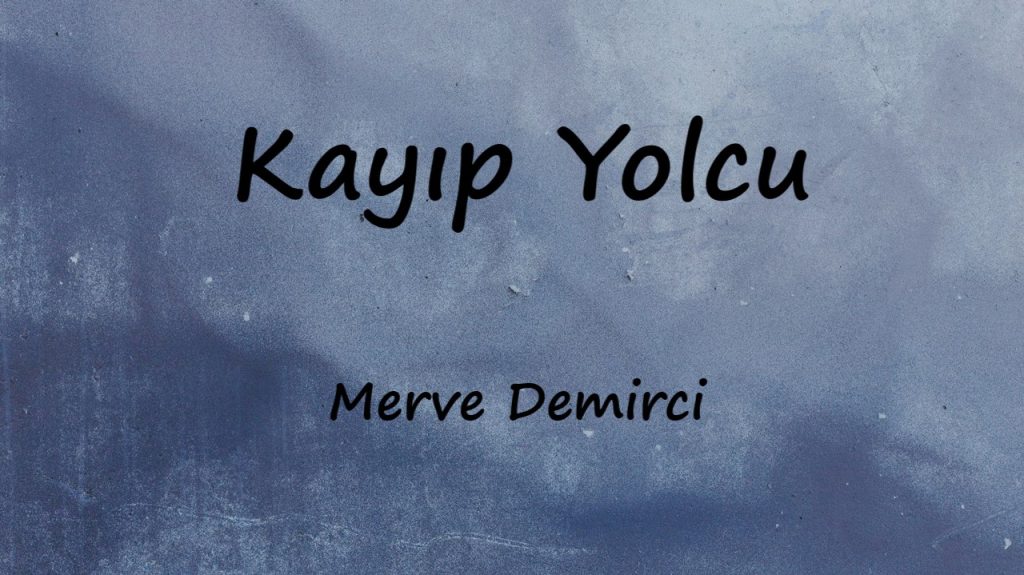 متن و ترجمه آهنگ Kayıp Yolcu از Merve Demirci