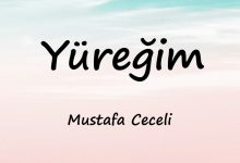 متن و ترجمه آهنگ Yüreğim از Mustafa Ceceli