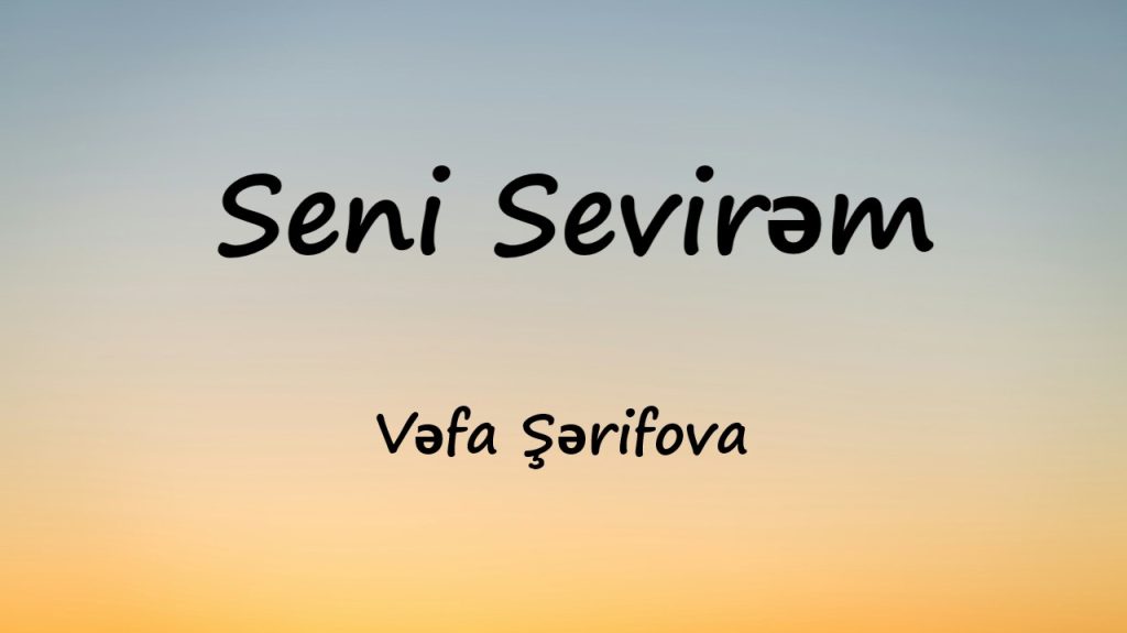 متن و ترجمه آهنگ Seni Sevirəm از Vəfa Şərifova