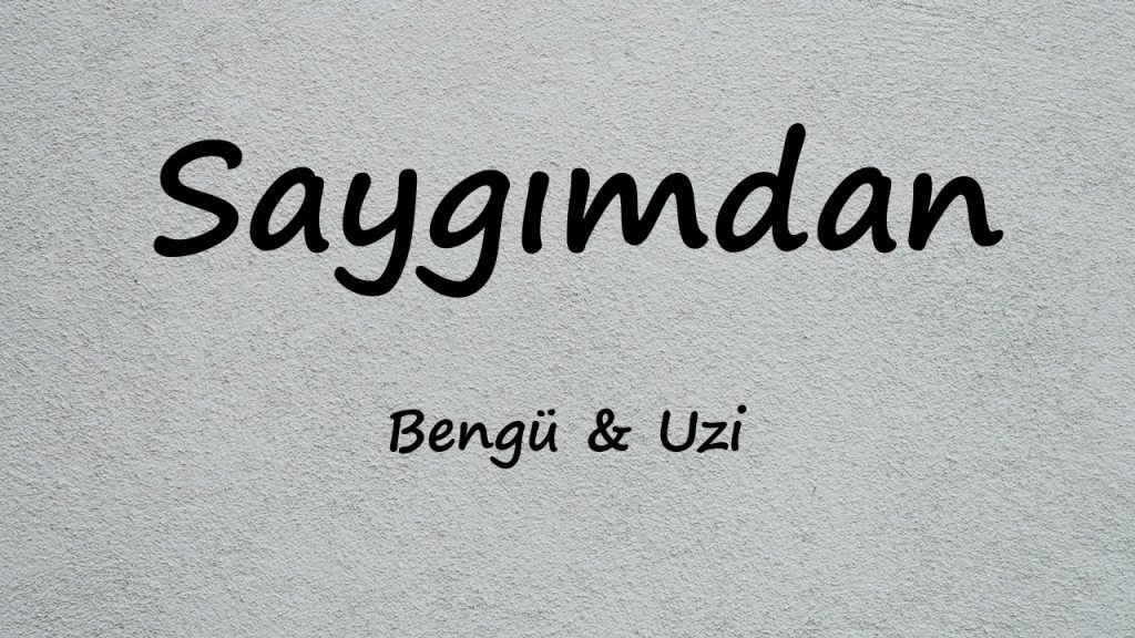 متن و ترجمه آهنگ Saygımdan از Bengü و Uzi