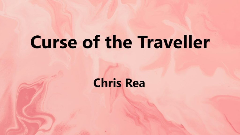 متن و ترجمه آهنگ Curse of the Traveller از Chris Rea