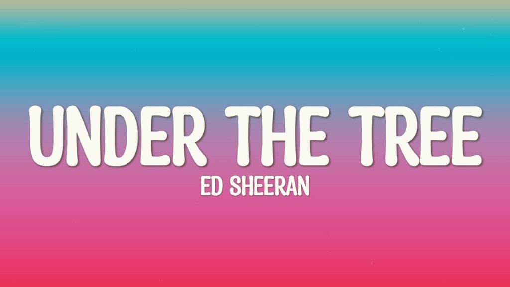 متن و ترجمه آهنگ Under the Tree از Ed Sheeran