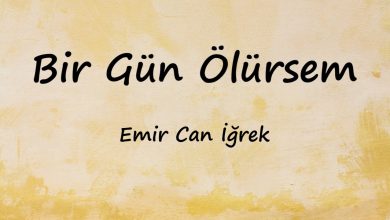 متن و ترجمه آهنگ Bir Gün Ölürsem از Emir Can İğrek