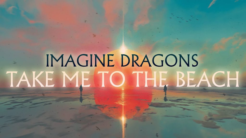 متن و ترجمه آهنگ Take Me To The Beach از Imagine Dragons و Ado