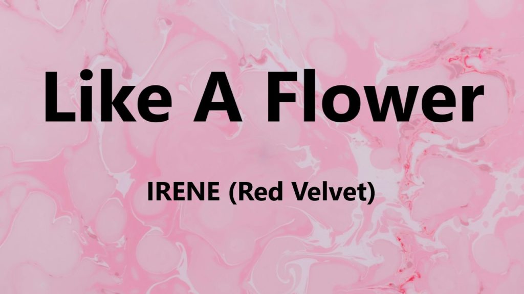 متن و ترجمه آهنگ Like A Flower از IRENE عضو Red Velvet