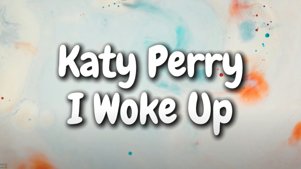 متن و ترجمه آهنگ I WOKE UP از Katy Perry