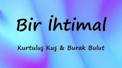 متن و ترجمه آهنگ Bir İhtimal از Kurtuluş Kuş و Burak Bulut