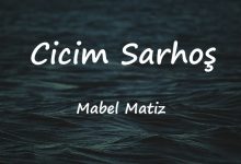 متن و ترجمه آهنگ Cicim Sarhoş از Mabel Matiz