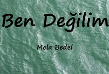 متن و ترجمه آهنگ Ben Değilim از Mela Bedel