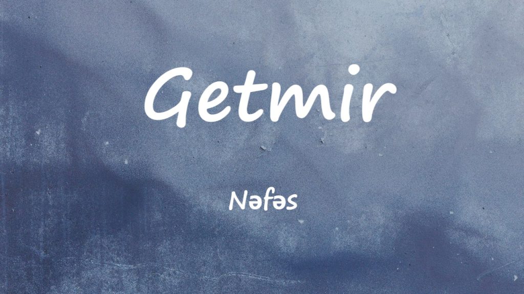 متن و ترجمه آهنگ Getmir از Nəfəs