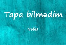 متن و ترجمه آهنگ Tapa bilmədim از Nəfəs