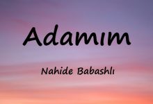 متن و ترجمه آهنگ Adamım از Nahide Babashlı