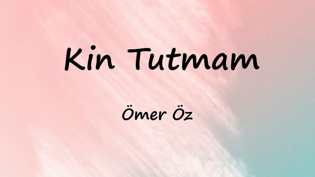 متن و ترجمه آهنگ Kin Tutmam از Ömer Öz