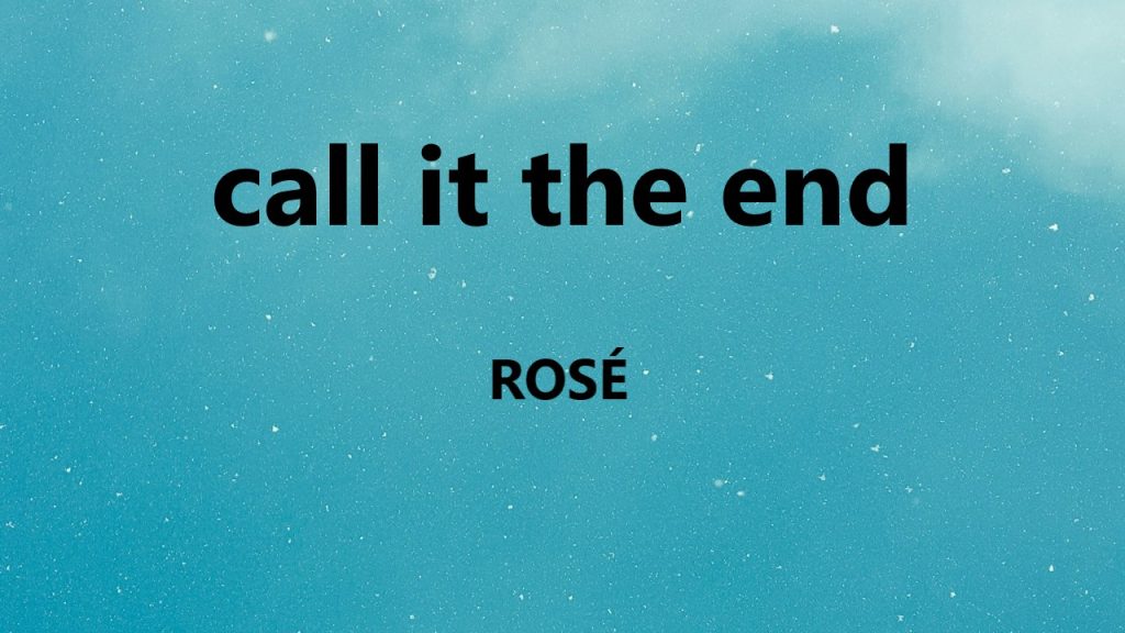 متن و ترجمه آهنگ call it the end از ROSÉ