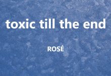 متن و ترجمه آهنگ toxic till the end از ROSÉ