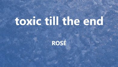 متن و ترجمه آهنگ toxic till the end از ROSÉ