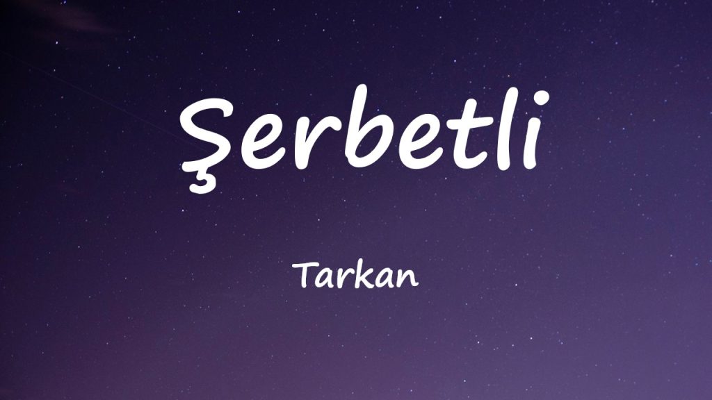 متن و ترجمه آهنگ Şerbetli از Tarkan