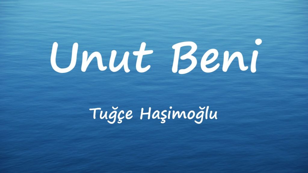 متن و ترجمه آهنگ Unut Beni از Tuğçe Haşimoğlu