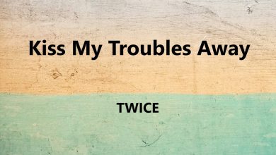 متن و ترجمه آهنگ Kiss My Troubles Away از TWICE