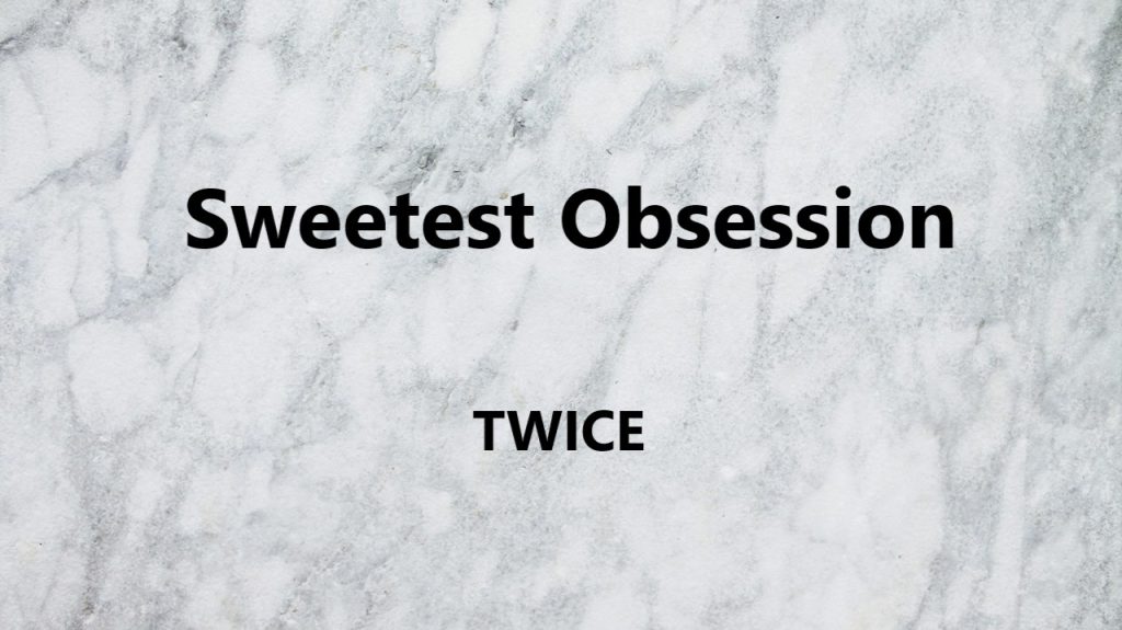متن و ترجمه آهنگ Sweetest Obsession از TWICE