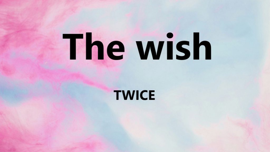 متن و ترجمه آهنگ The wish از TWICE