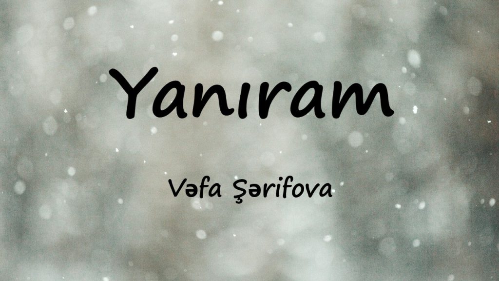 متن و ترجمه آهنگ Yanıram از Vəfa Şərifova