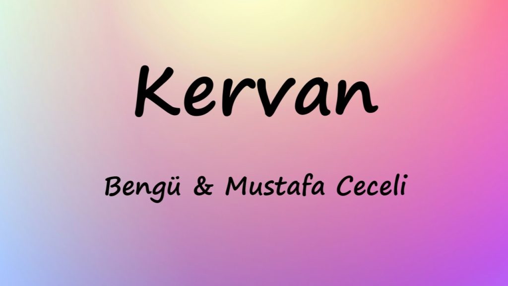 متن و ترجمه آهنگ Kervan از Bengü و Mustafa Ceceli