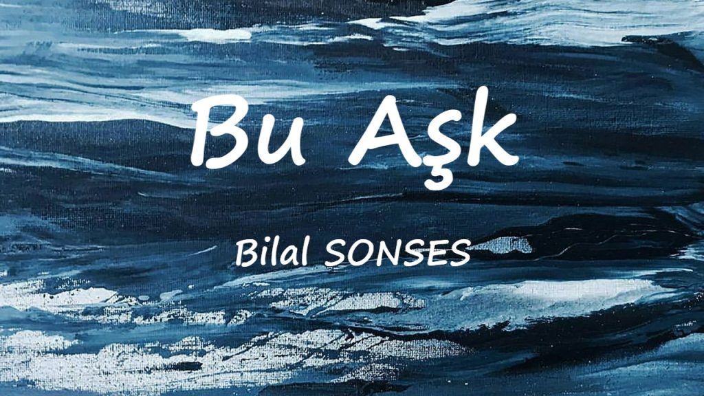 متن و ترجمه آهنگ Bu Aşk از Bilal SONSES