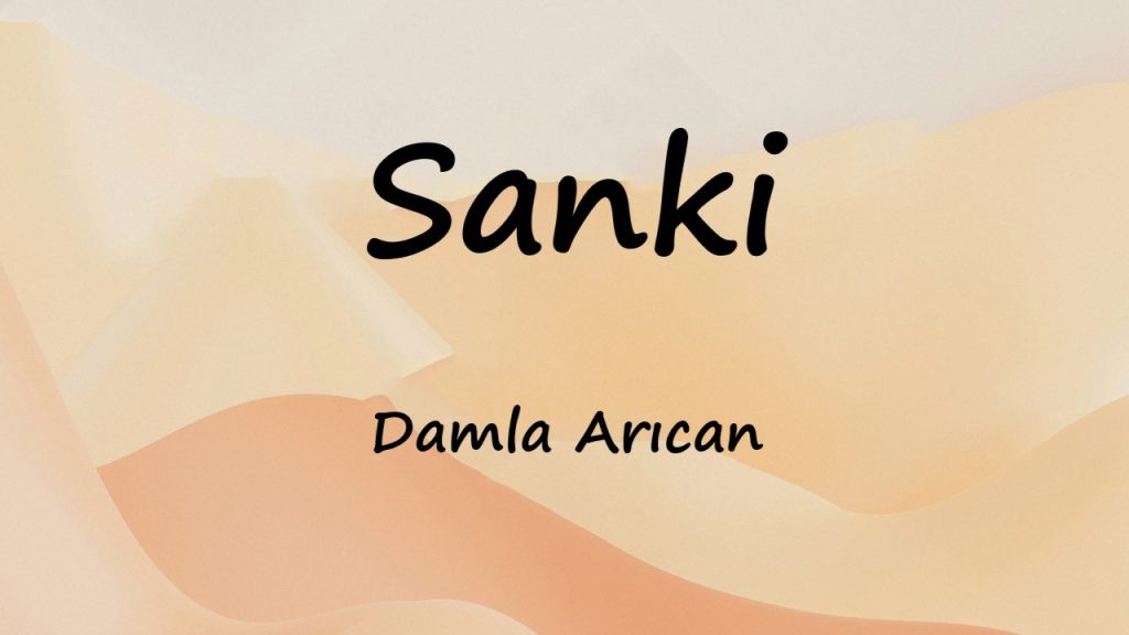 متن و ترجمه آهنگ Sanki از Damla Arıcan