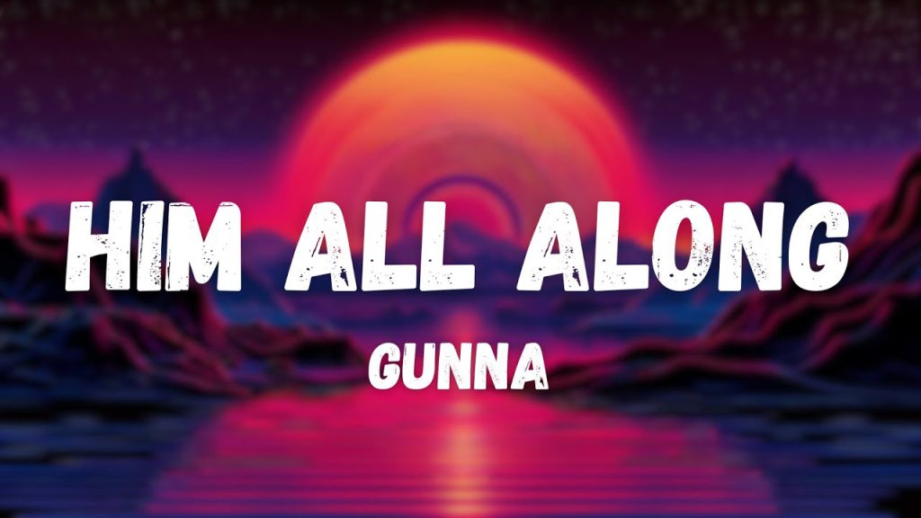 متن و ترجمه آهنگ HIM ALL ALONG از Gunna