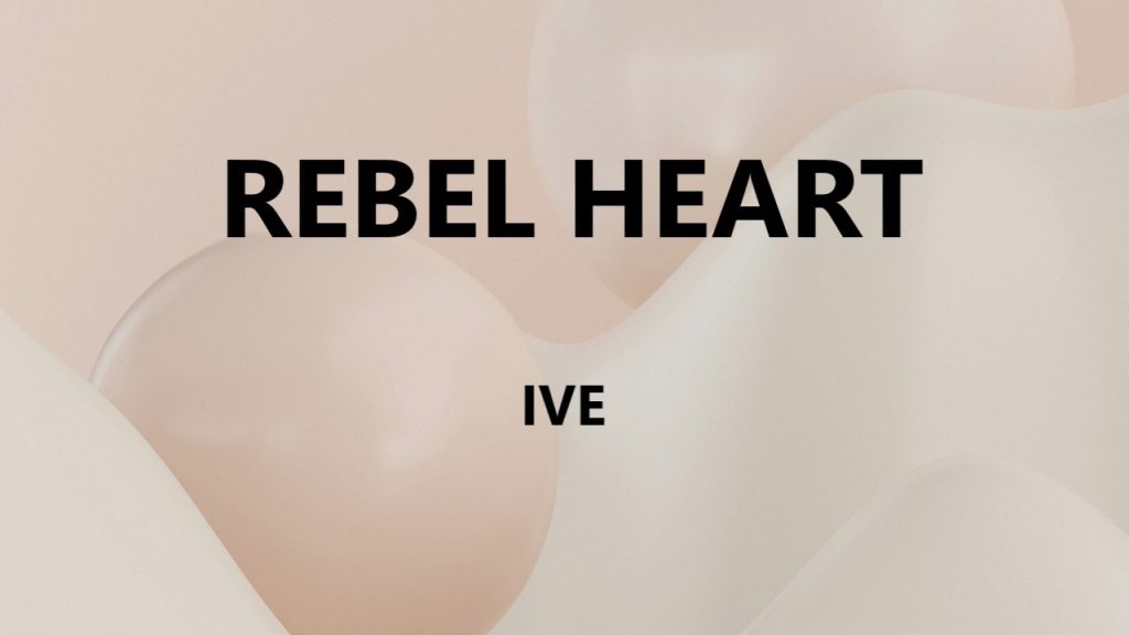 متن و ترجمه آهنگ REBEL HEART از IVE